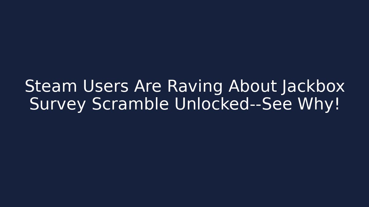 Steam Users Are Raving About Jackbox Survey Scramble Unlocked—See Why!