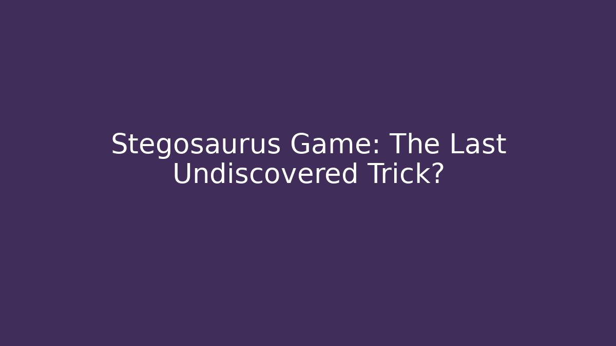 Stegosaurus Game: The Last Undiscovered Trick?