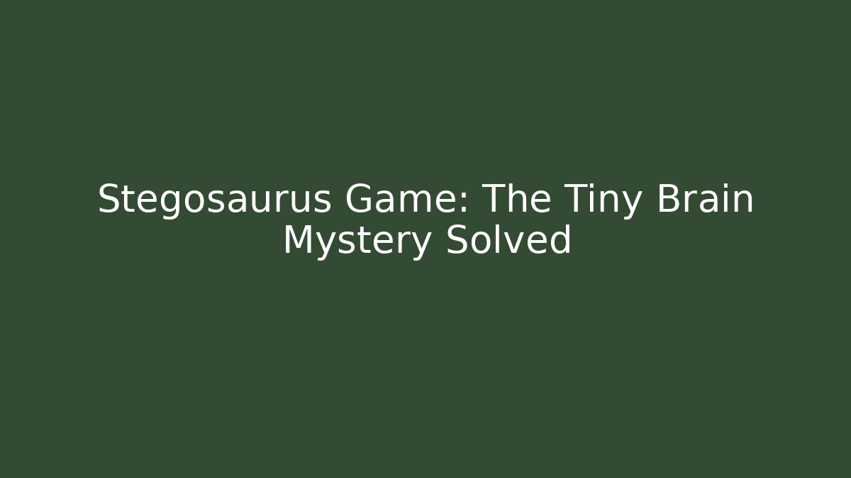 Stegosaurus Game: The Tiny Brain Mystery Solved - Andrea Zevedo