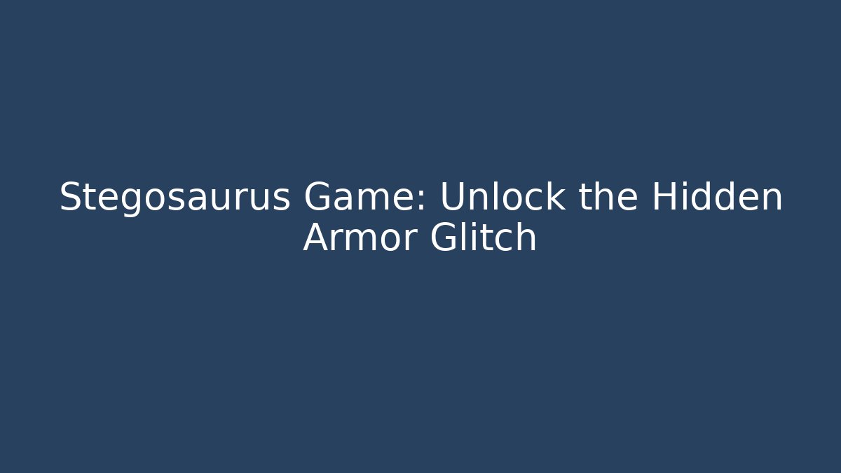 Stegosaurus Game: Unlock the Hidden Armor Glitch
