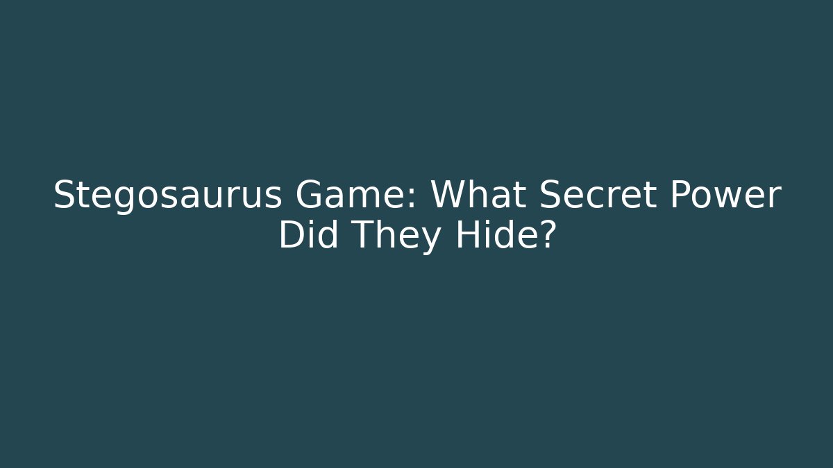 Stegosaurus Game: What Secret Power Did They Hide?