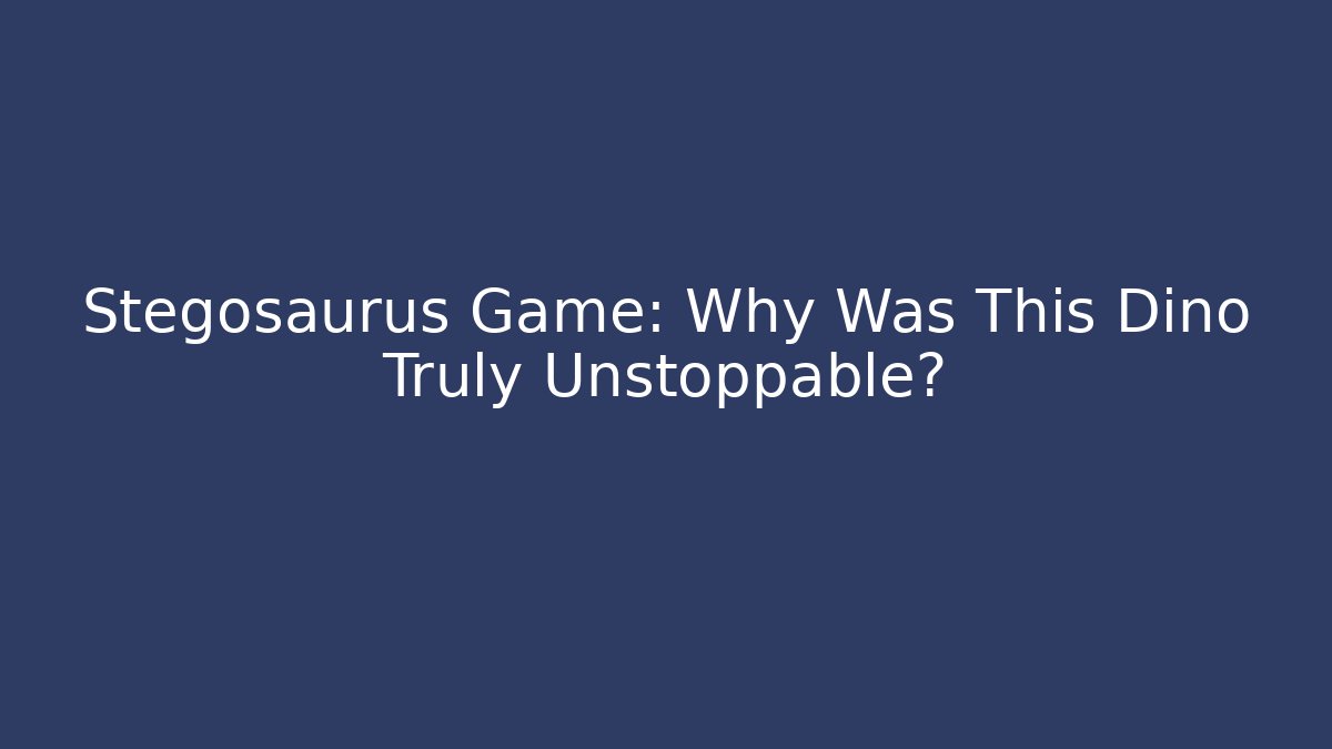 Stegosaurus Game: Why Was This Dino Truly Unstoppable?