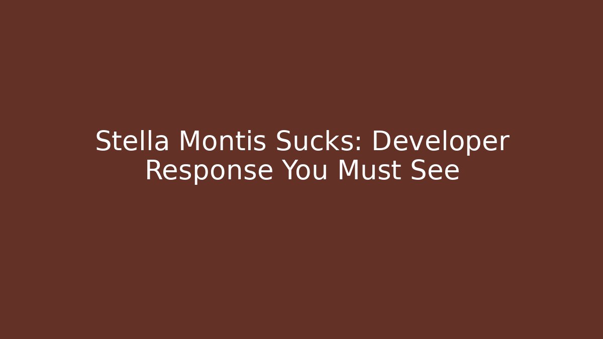 Stella Montis Sucks: Developer Response You Must See - Andrea Zevedo