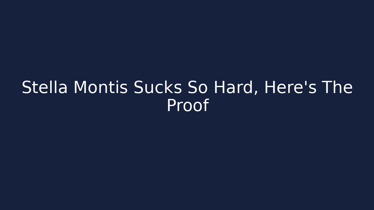 Stella Montis Sucks So Hard, Here's The Proof