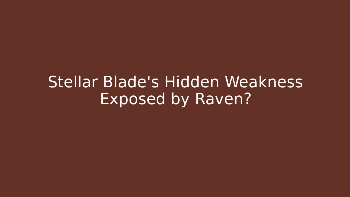 Stellar Blade's Hidden Weakness Exposed by Raven? - Andrea Zevedo