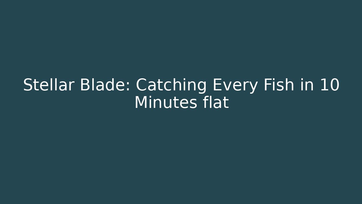 Stellar Blade: Catching Every Fish in 10 Minutes flat - Andrea Zevedo