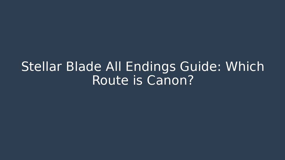 Stellar Blade All Endings Guide: Which Route is Canon?