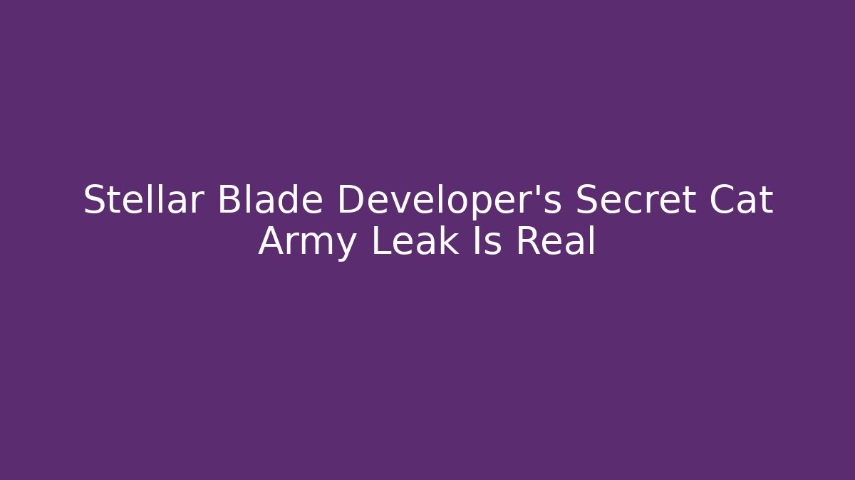 Stellar Blade Developer's Secret Cat Army Leak Is Real