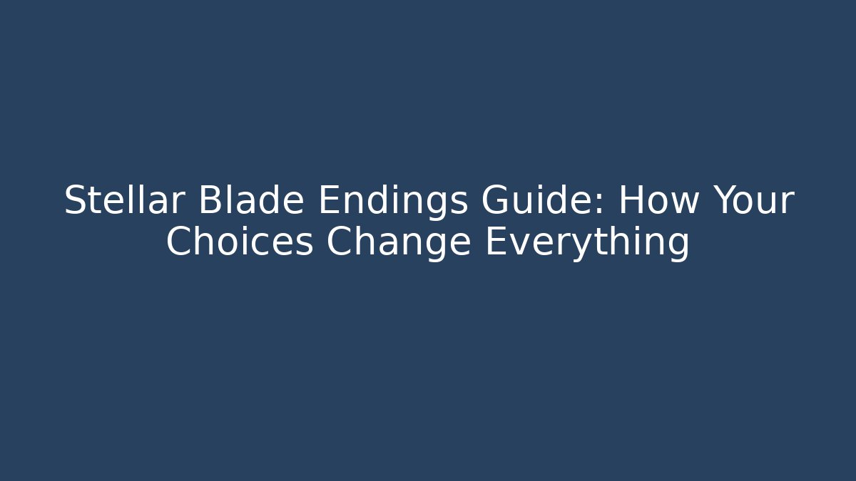 Stellar Blade Endings Guide: How Your Choices Change Everything