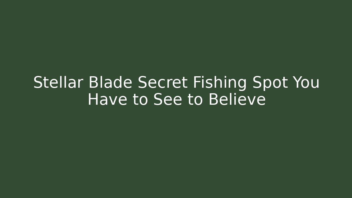 Stellar Blade Secret Fishing Spot You Have to See to Believe