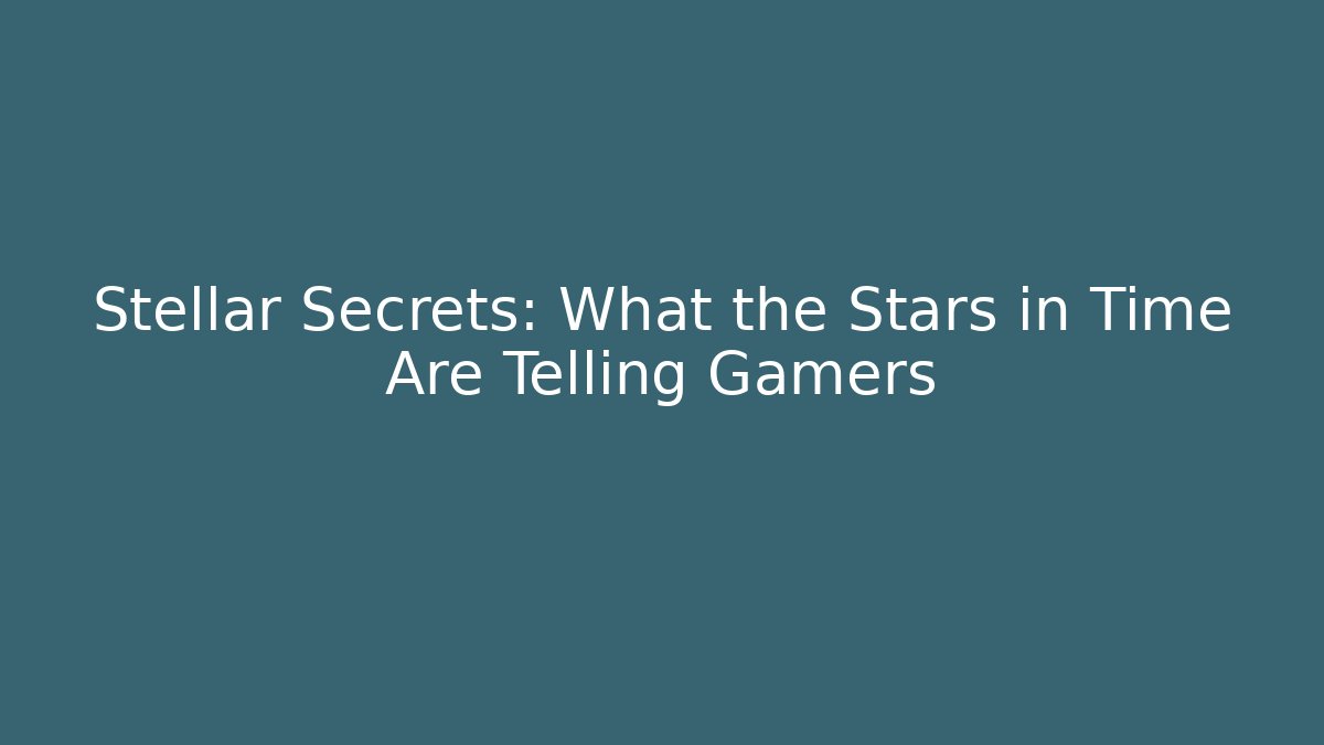 Stellar Secrets: What the Stars in Time Are Telling Gamers
