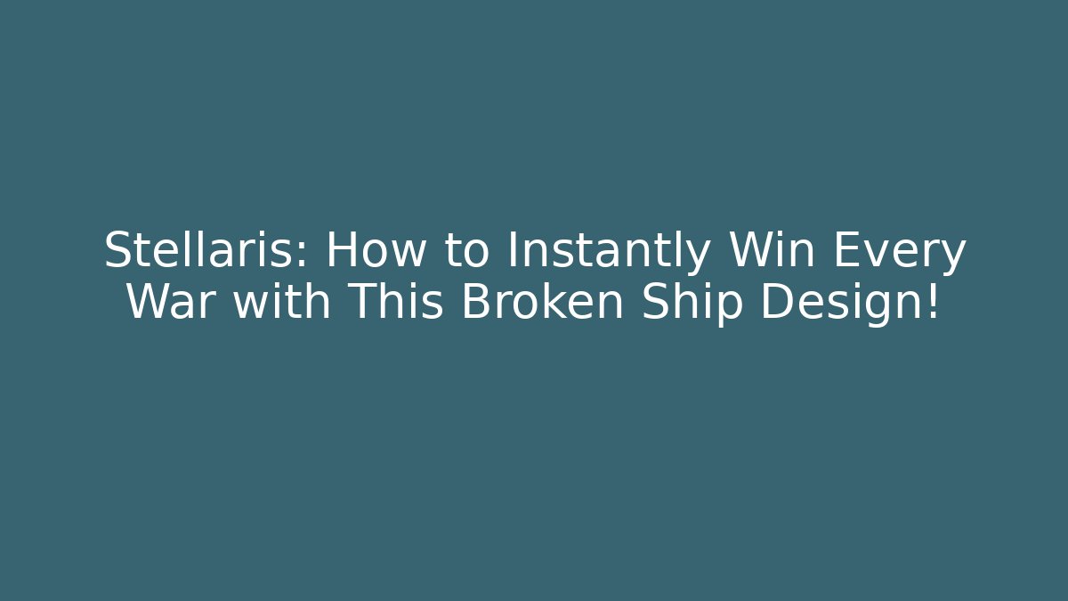 Stellaris: How to Instantly Win Every War with This Broken Ship Design!