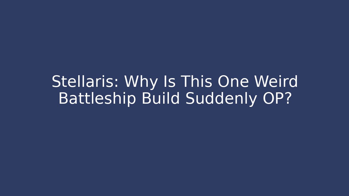 Stellaris: Why Is This One Weird Battleship Build Suddenly OP?