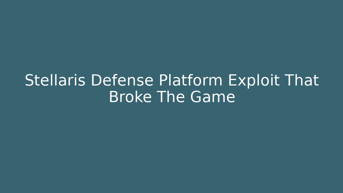 Stellaris Defense Platform Exploit That Broke The Game
