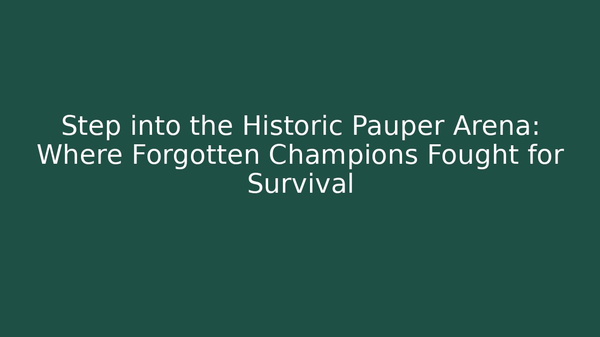 Step into the Historic Pauper Arena: Where Forgotten Champions Fought for Survival