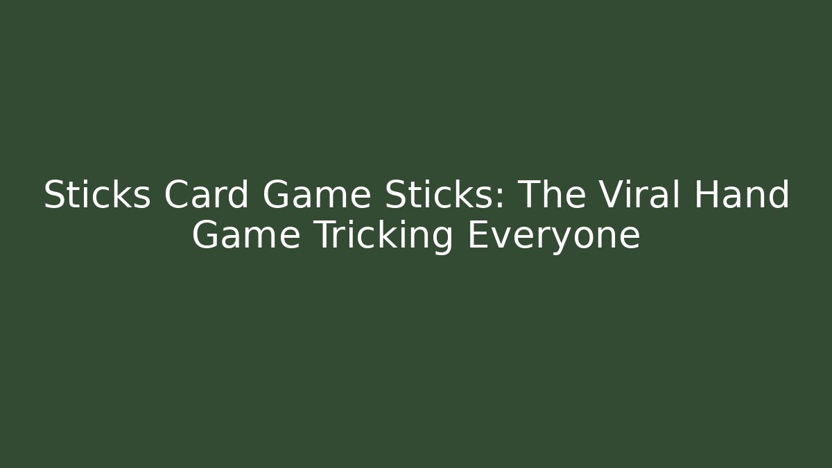 Sticks Card Game Sticks: The Viral Hand Game Tricking Everyone