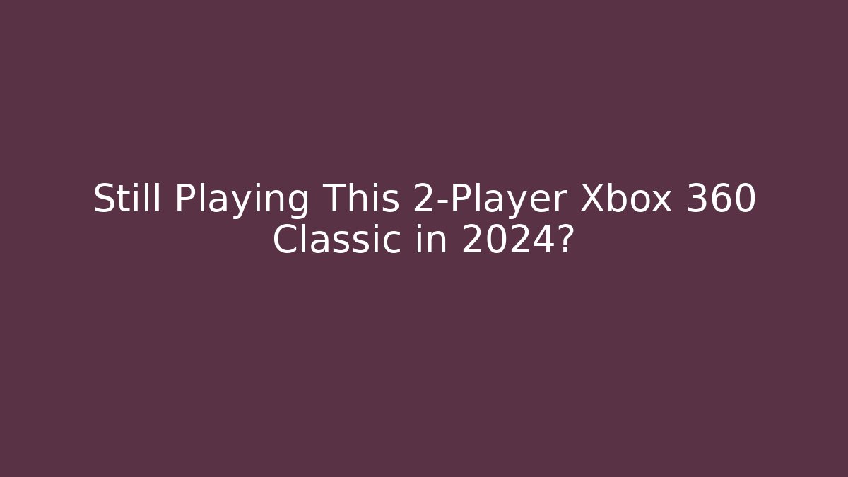 Still Playing This 2-Player Xbox 360 Classic in 2024?