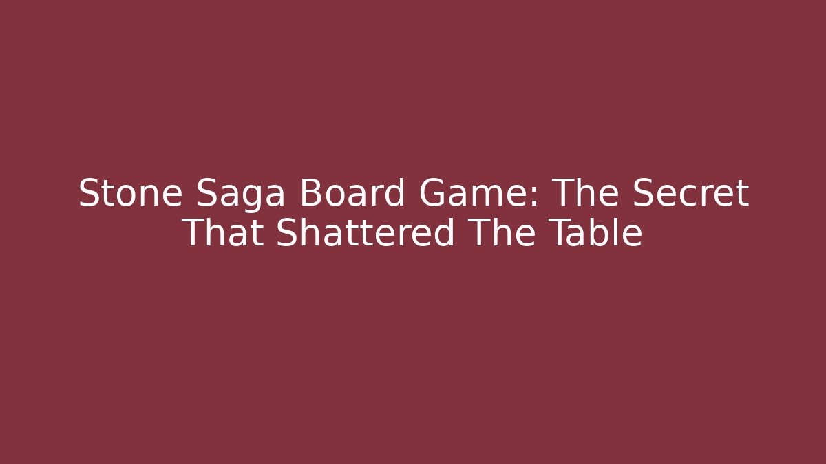 Stone Saga Board Game: The Secret That Shattered The Table