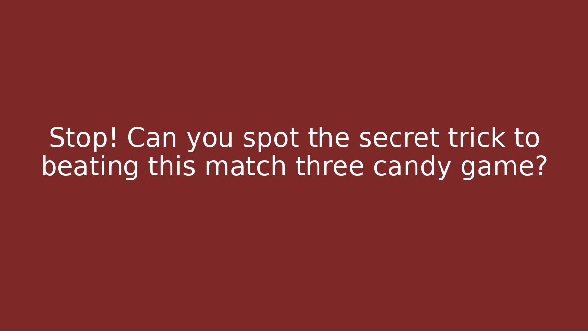 Stop! Can you spot the secret trick to beating this match three candy game?