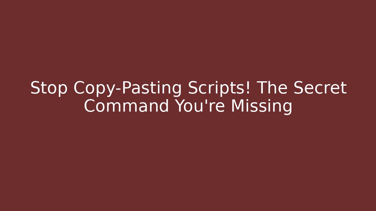 Stop Copy-Pasting Scripts! The Secret Command You’re Missing - Andrea Zevedo