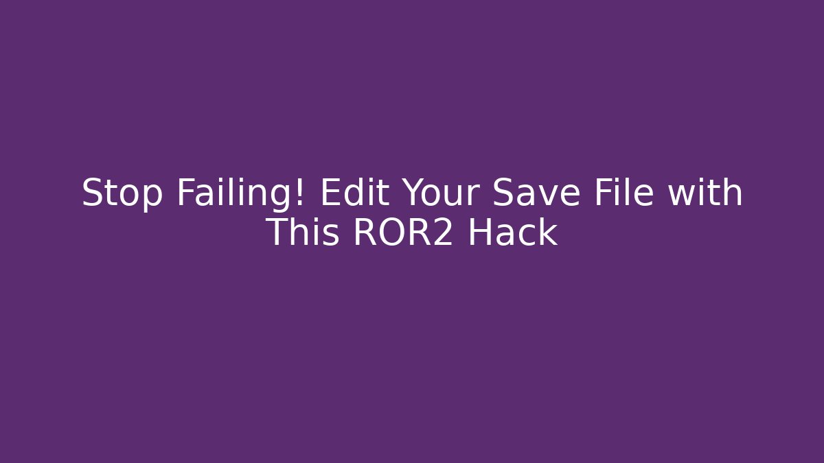 Stop Failing! Edit Your Save File with This ROR2 Hack