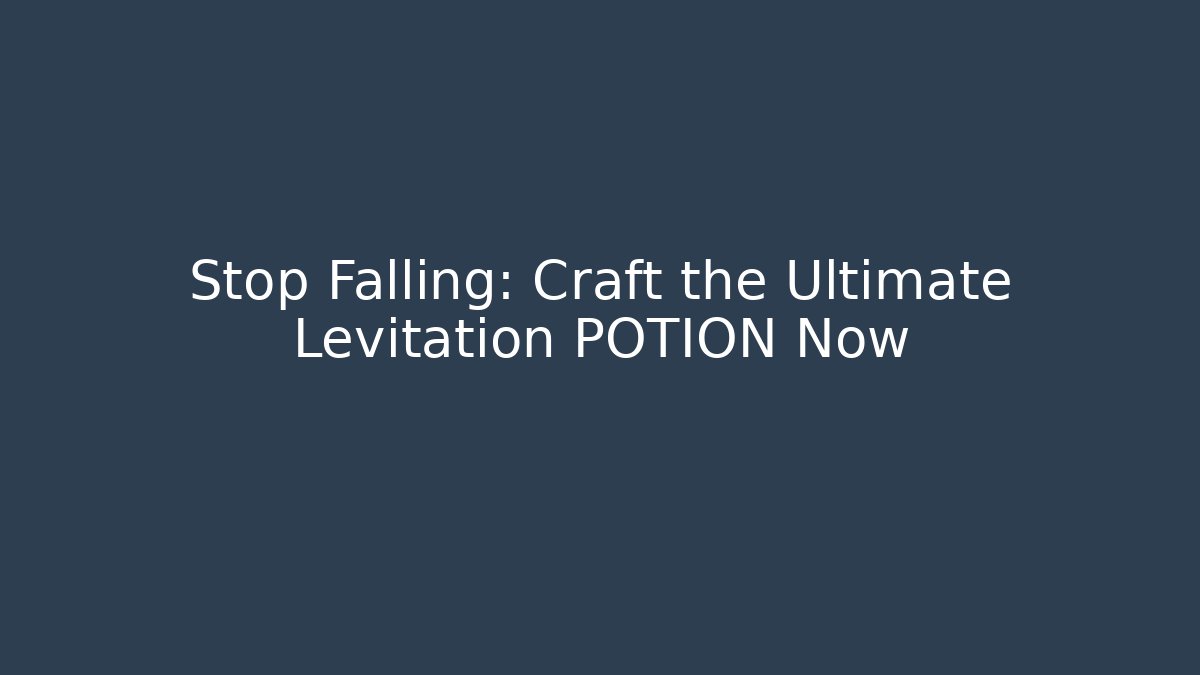 Stop Falling: Craft the Ultimate Levitation POTION Now
