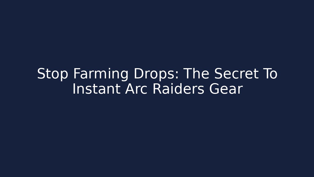 Stop Farming Drops: The Secret To Instant Arc Raiders Gear