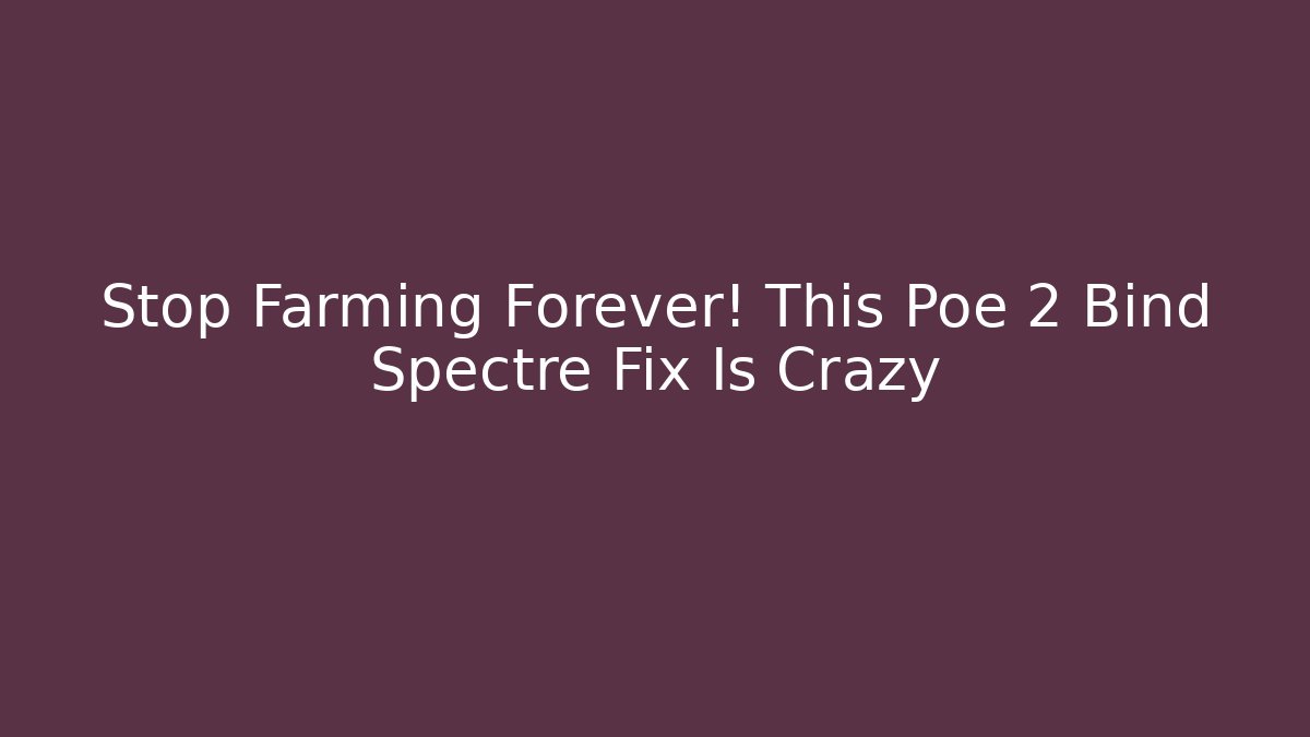 Stop Farming Forever! This Poe 2 Bind Spectre Fix Is Crazy