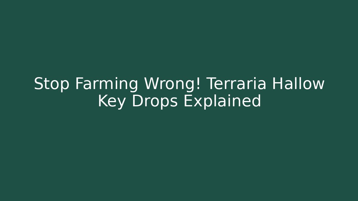 Stop Farming Wrong! Terraria Hallow Key Drops Explained