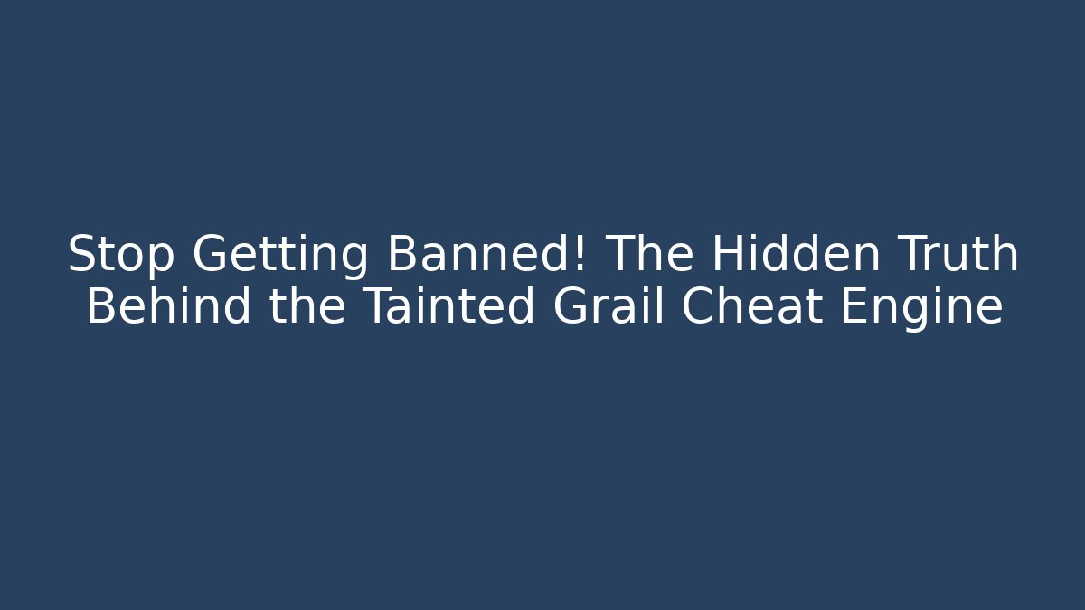 Stop Getting Banned! The Hidden Truth Behind the Tainted Grail Cheat Engine - Andrea Zevedo