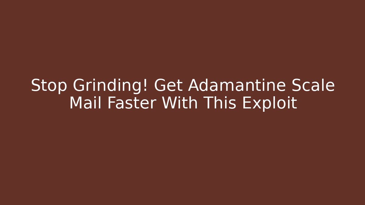 Stop Grinding! Get Adamantine Scale Mail Faster With This Exploit