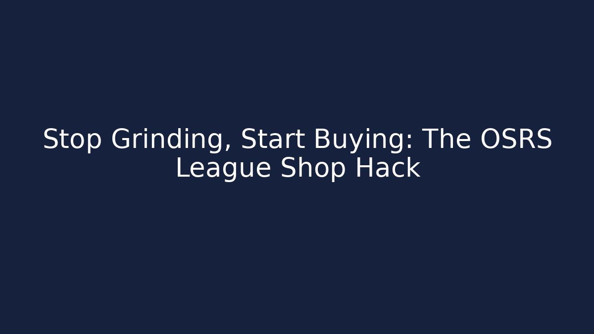 Stop Grinding, Start Buying: The OSRS League Shop Hack