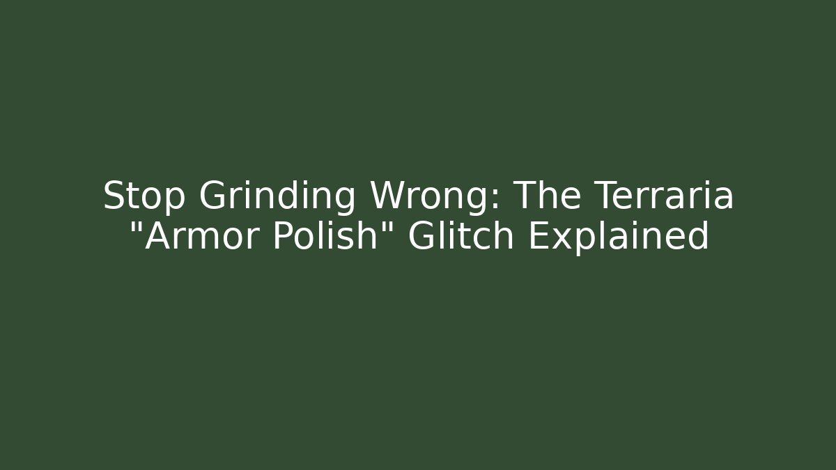 Stop Grinding Wrong: The Terraria “Armor Polish” Glitch Explained