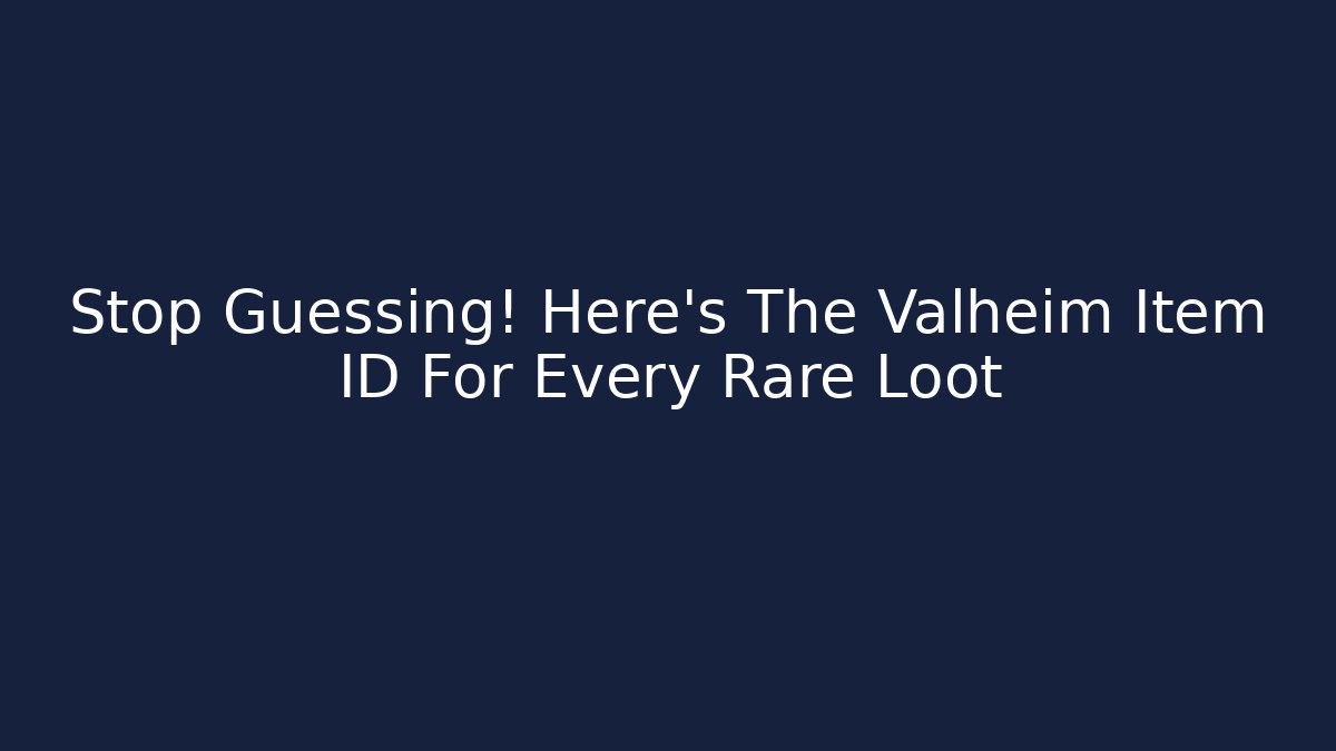 Stop Guessing! Here's The Valheim Item ID For Every Rare Loot