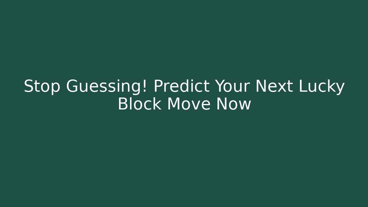 Stop Guessing! Predict Your Next Lucky Block Move Now