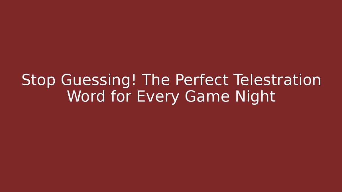 Stop Guessing! The Perfect Telestration Word for Every Game Night