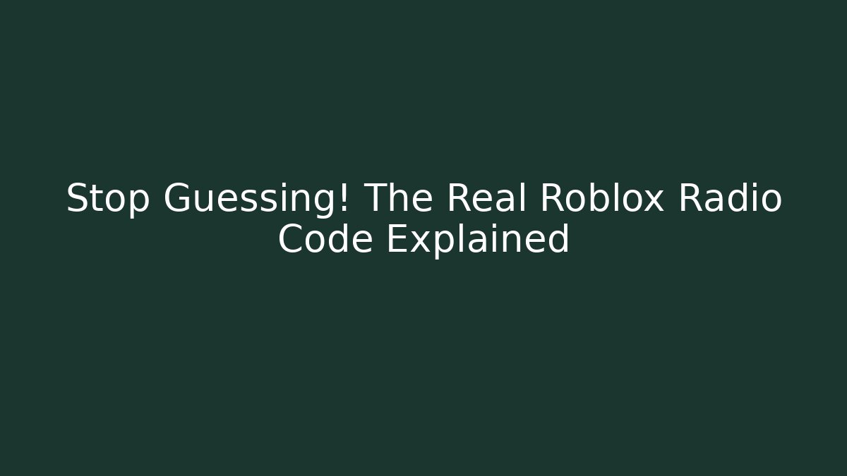 Stop Guessing! The Real Roblox Radio Code Explained