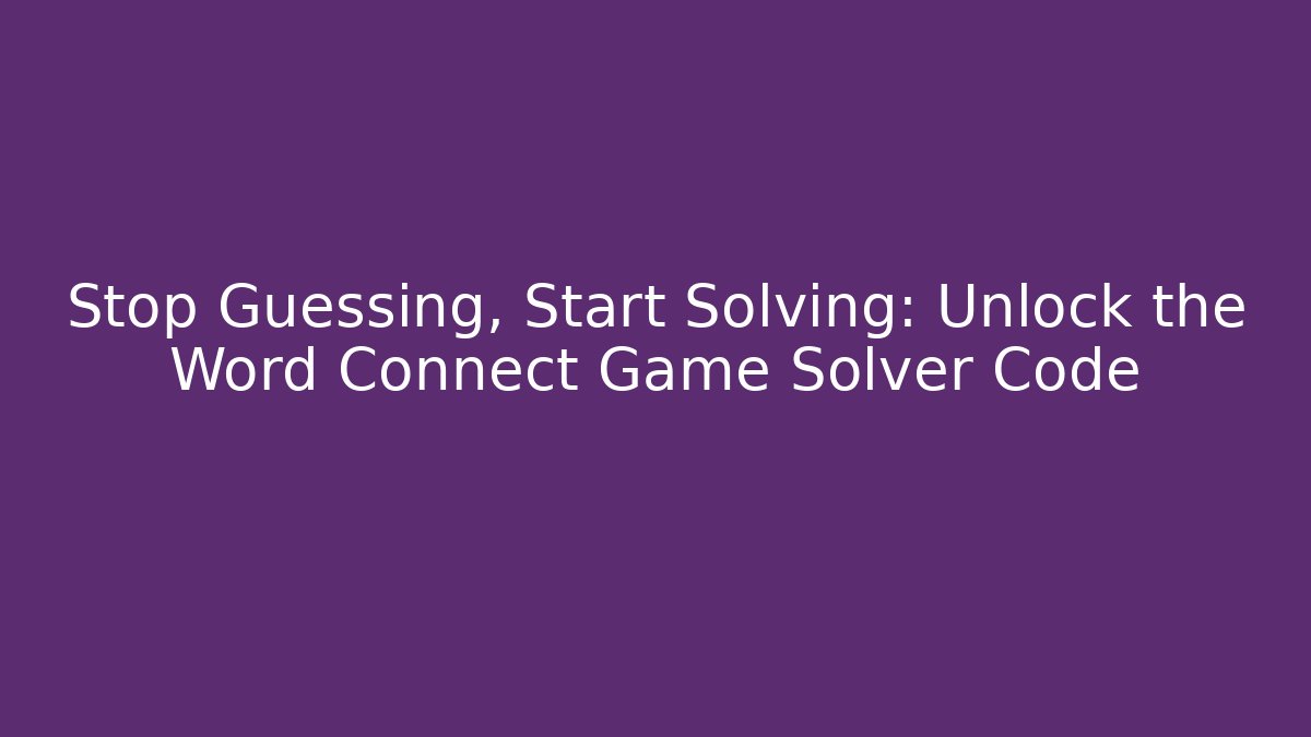 Stop Guessing, Start Solving: Unlock the Word Connect Game Solver Code