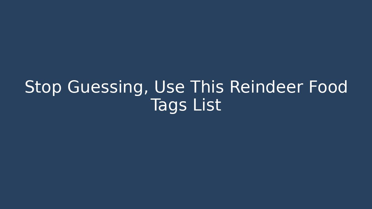 Stop Guessing, Use This Reindeer Food Tags List