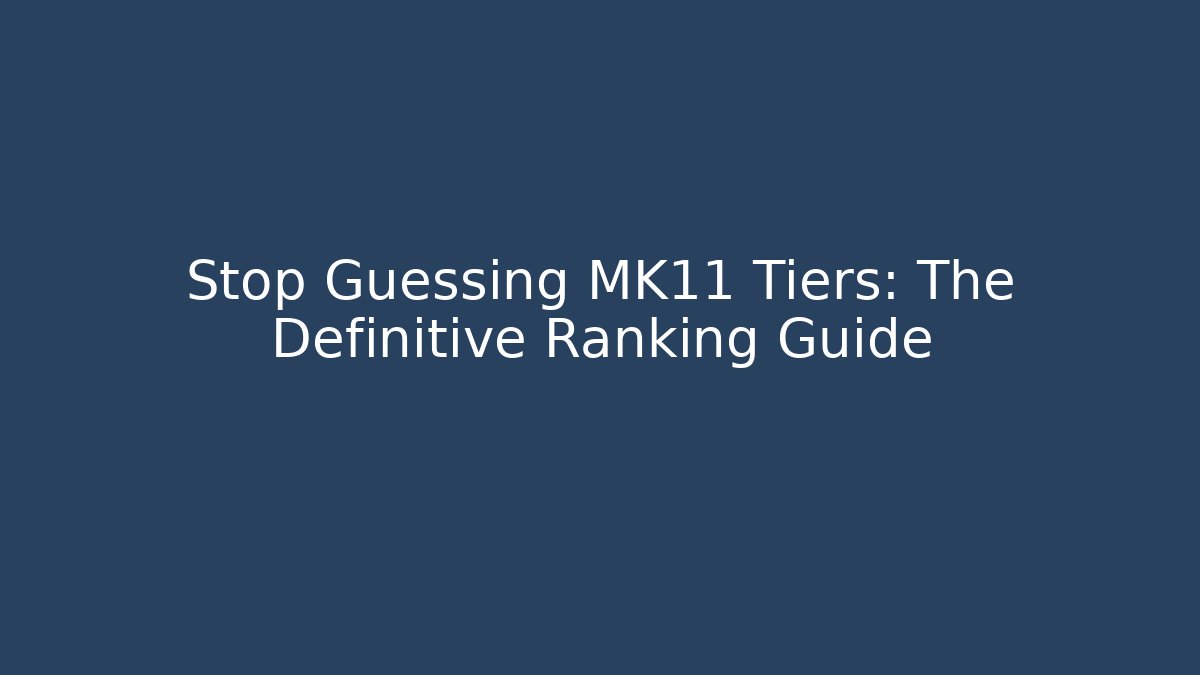 Stop Guessing MK11 Tiers: The Definitive Ranking Guide - Andrea Zevedo