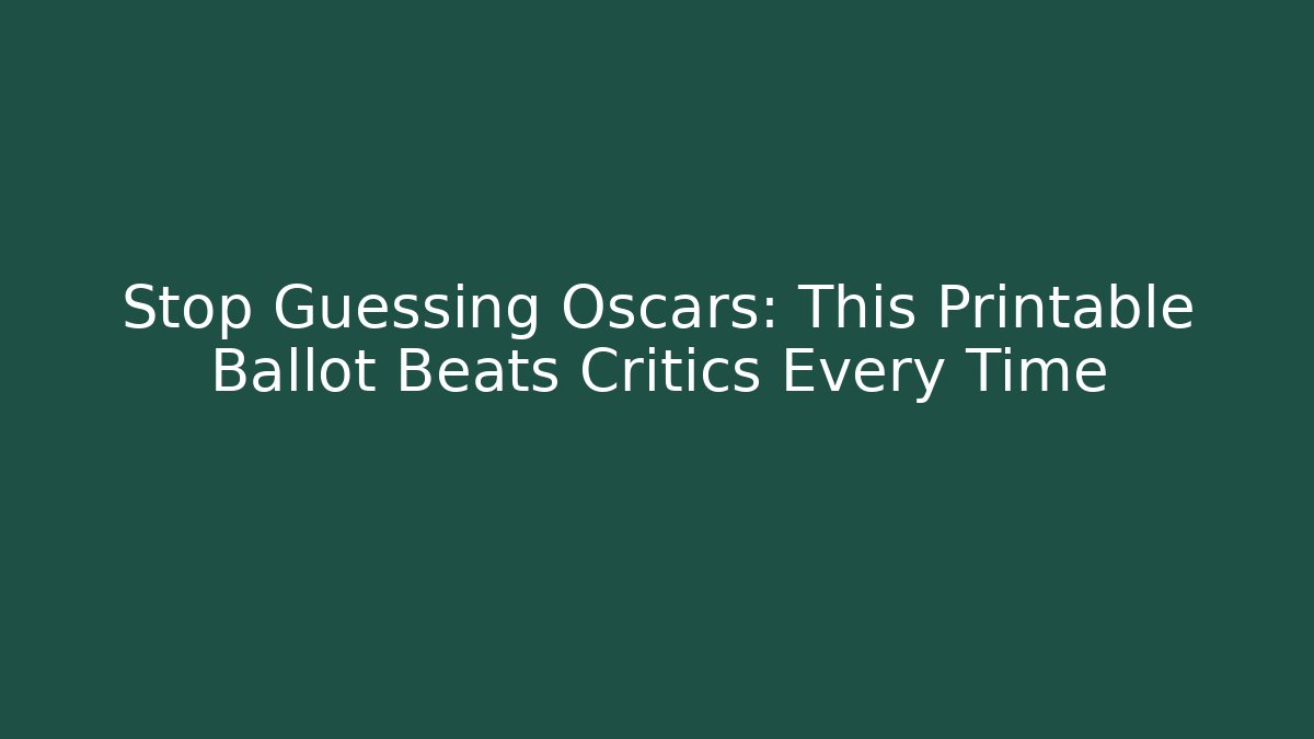 Stop Guessing Oscars: This Printable Ballot Beats Critics Every Time