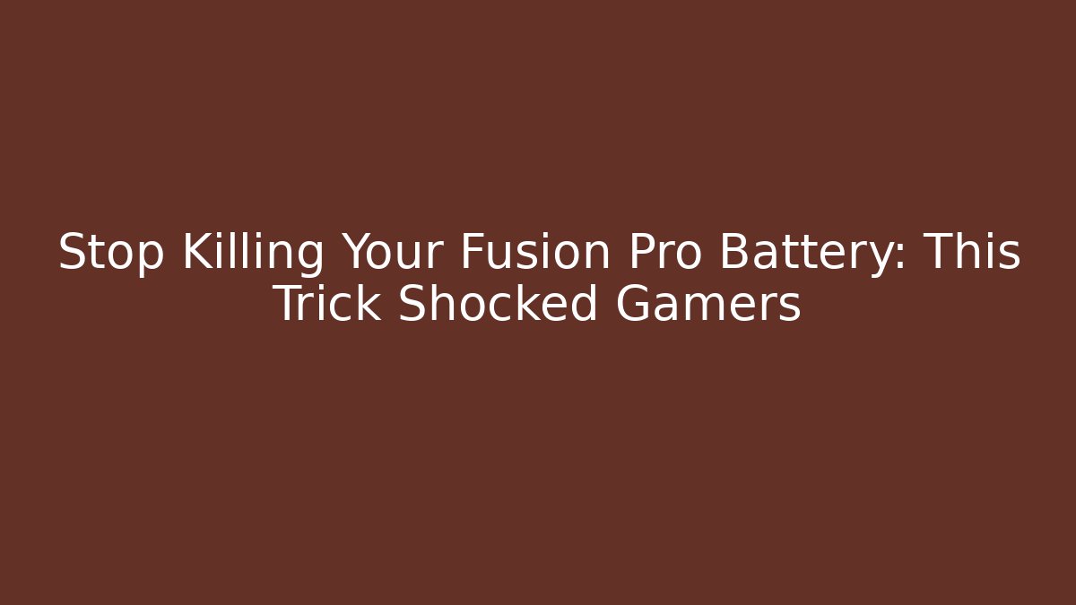Stop Killing Your Fusion Pro Battery: This Trick Shocked Gamers