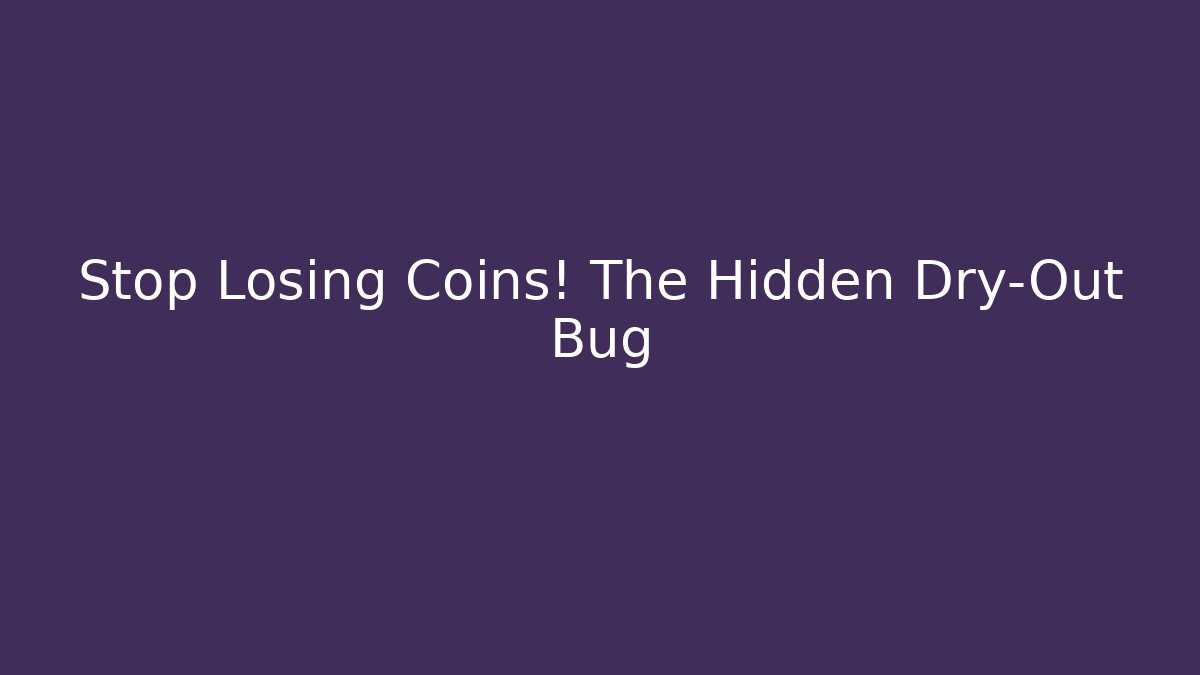Stop Losing Coins! The Hidden Dry-Out Bug - Andrea Zevedo