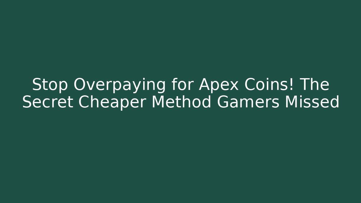 Stop Overpaying for Apex Coins! The Secret Cheaper Method Gamers Missed