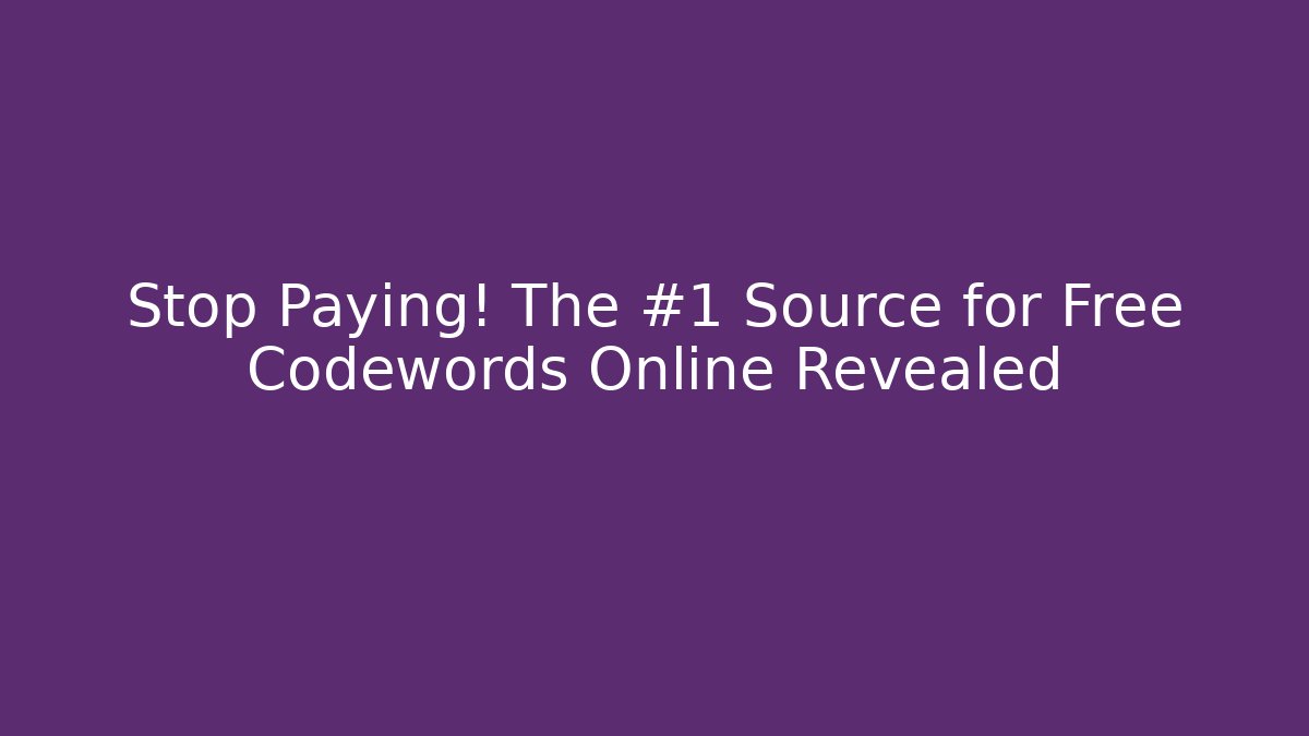 Stop Paying! The #1 Source for Free Codewords Online Revealed