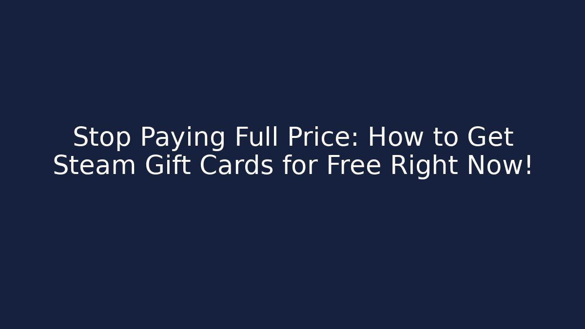 Stop Paying Full Price: How to Get Steam Gift Cards for Free Right Now!