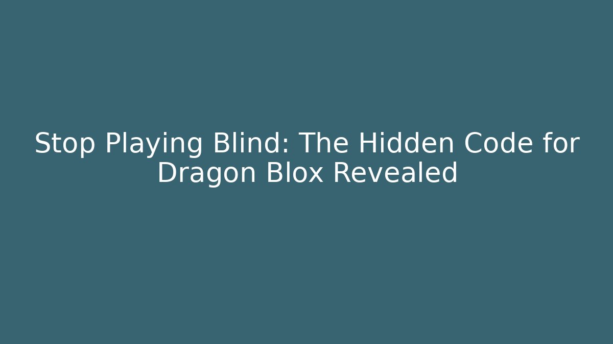 Stop Playing Blind: The Hidden Code for Dragon Blox Revealed - Andrea Zevedo