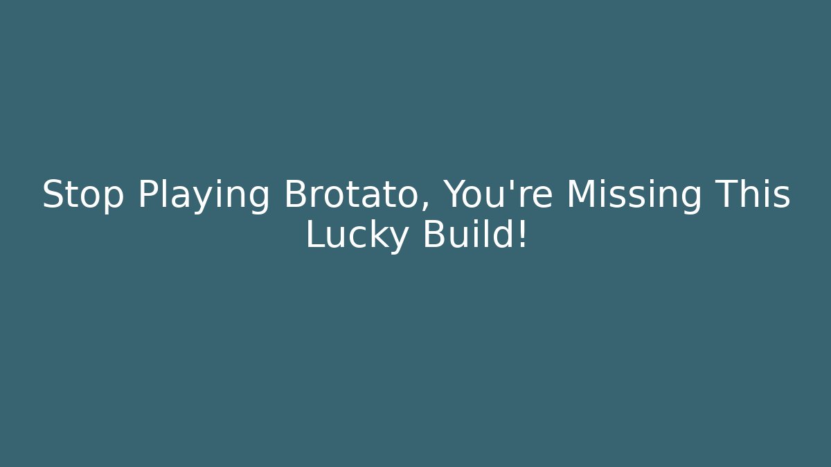 Stop Playing Brotato, You're Missing This Lucky Build!
