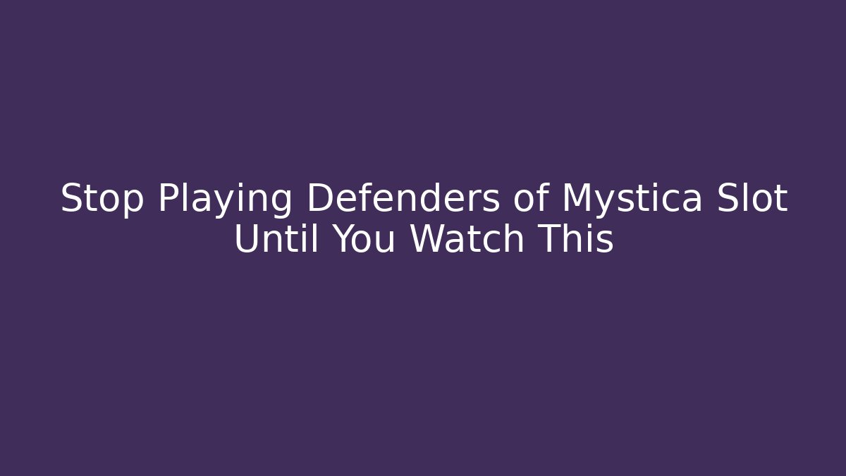 Stop Playing Defenders of Mystica Slot Until You Watch This