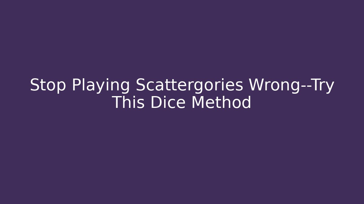 Stop Playing Scattergories Wrong—Try This Dice Method - Andrea Zevedo